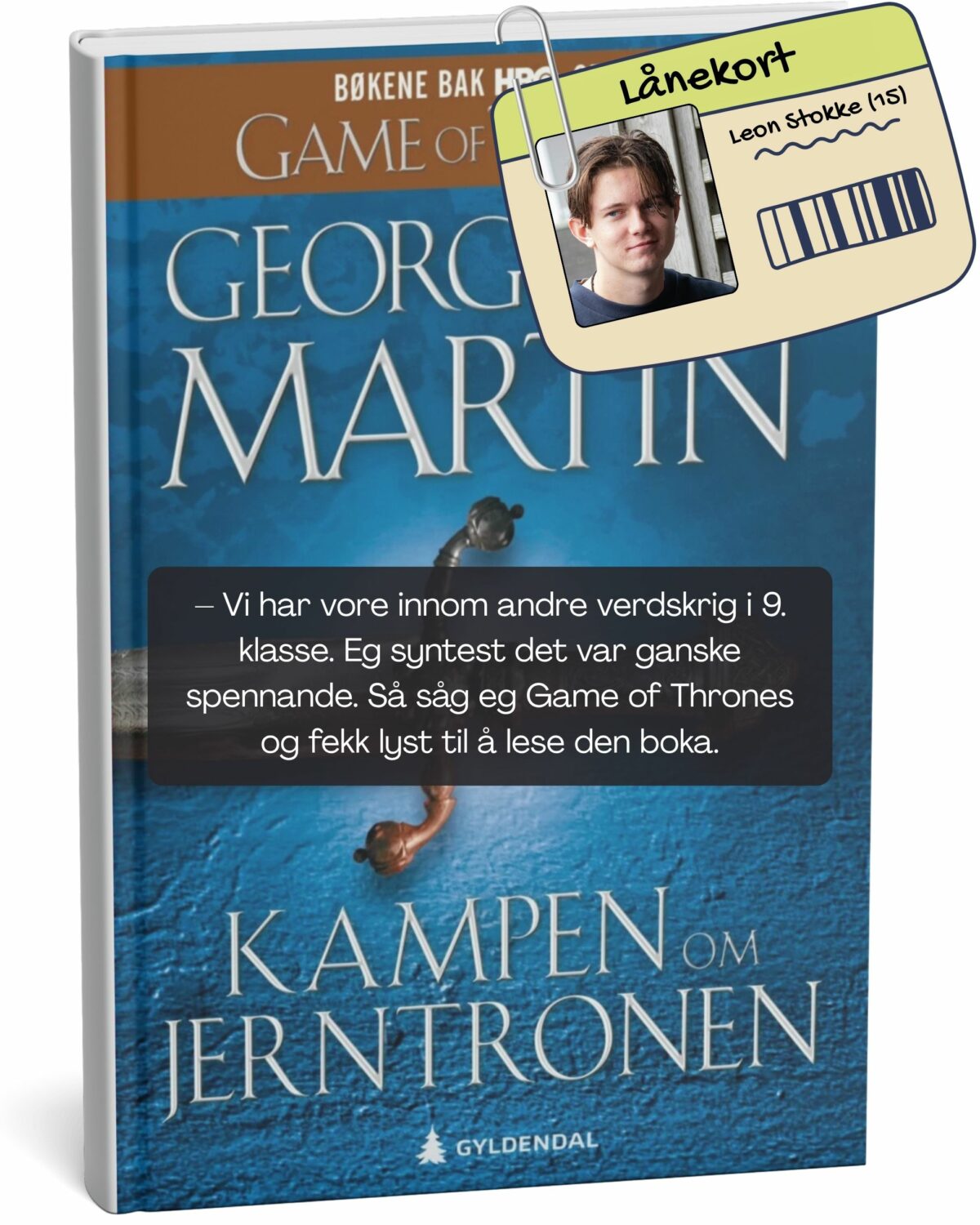 – Vi har vore innom andre verdskrig i 9. klasse. Eg syntest det var ganske spennande. Så såg eg Game of Thrones og fekk lyst til å lese den boka, seier Leon Stokke. Den førre boka han las var Kampen om Jerntronen av George R.R. Martin.