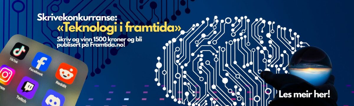 Skrivekonkurranse: «Teknologi i framtida» Skriv og vinn 1500 kroner og bli publisert på Framtida.no!
